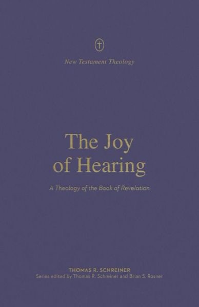 Cover for Thomas R. Schreiner · The Joy of Hearing: A Theology of the Book of Revelation - New Testament Theology (Paperback Book) (2021)