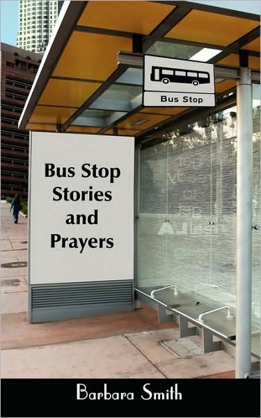 Cover for Barbara Smith · Bus Stop Stories and Prayers: First Edition (Pocketbok) (2008)