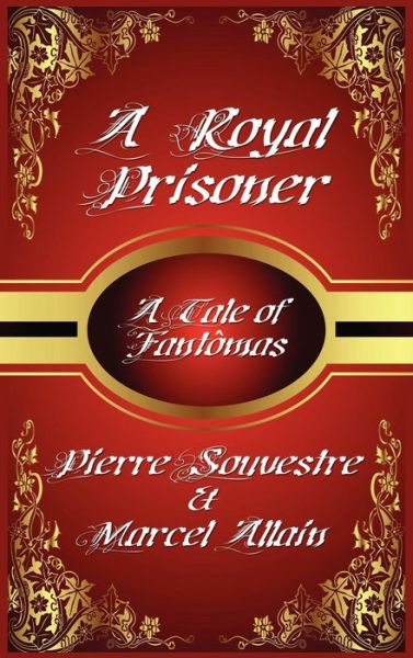 A Royal Prisoner - Souvestre Pierre - Kirjat - Wildside Press - 9781434404329 - perjantai 20. syyskuuta 2024