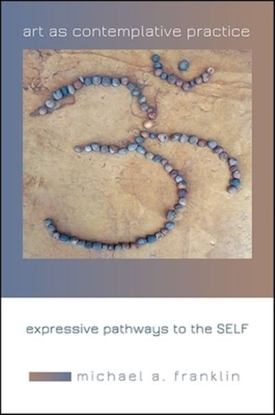 Cover for Michael A. Franklin · Art as Contemplative Practice : Expressive Pathways to the Self (Paperback Book) (2018)