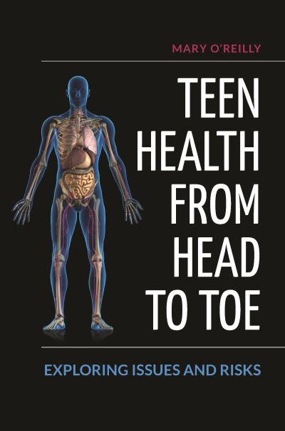 Cover for Mary O'Reilly · Teen Health from Head to Toe: Exploring Issues and Risks (Hardcover Book) (2020)