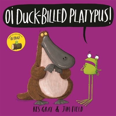 Oi Duck-billed Platypus! - Oi Frog and Friends - Kes Gray - Książki - Hachette Children's Group - 9781444937329 - 6 września 2018