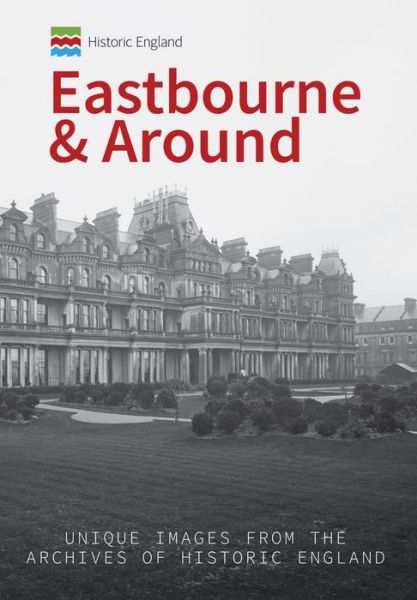 Cover for Kevin Gordon · Historic England: Eastbourne &amp; Around: Unique Images from the Archives of Historic England - Historic England (Paperback Book) (2017)