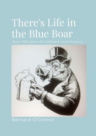 Cover for Bernard O'Connor · Life in Ludlow's Blue Boar (Book) (2023)