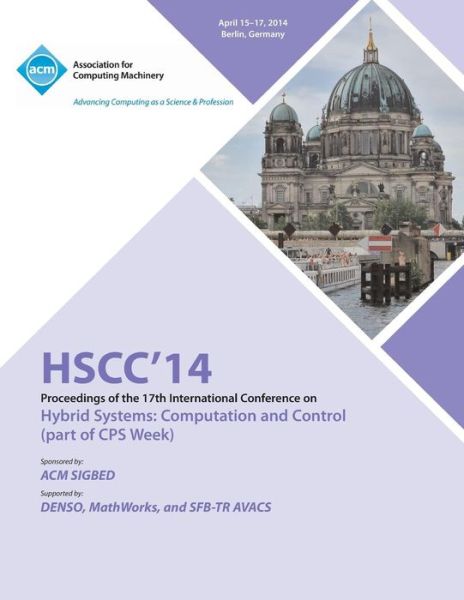 HSCC 14 17th International Conference on Hybrid Systems Computation and Control - Hscc 14 Conference Committee - Books - ACM - 9781450327329 - July 14, 2014