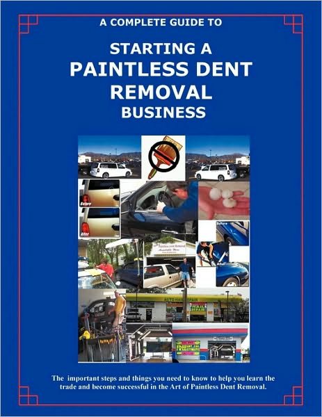 The Complete Guide Towards Starting Your Own Paintless Dent Removal Business - Randall Kellogg - Kirjat - AuthorHouse - 9781452000329 - perjantai 16. huhtikuuta 2010