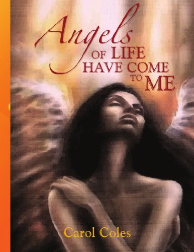 Cover for Carol Coles · Angels of Life Have Come to Me (Paperback Book) (2010)
