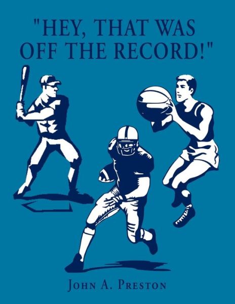 Cover for John A. Preston · ''Hey, That Was off the Record!'' (Book) (2010)