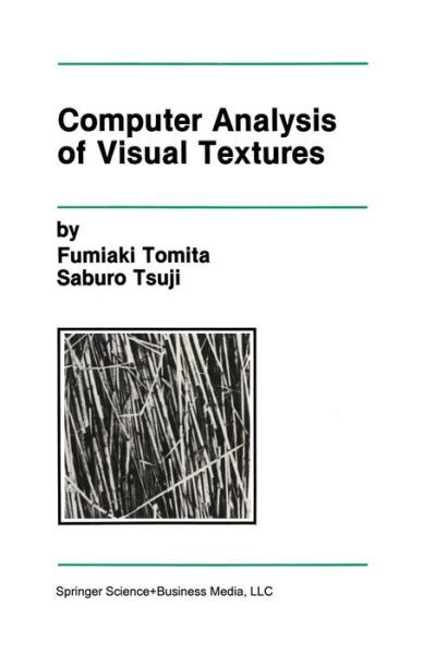 Cover for Fumiaki Tomita · Computer Analysis of Visual Textures - The Springer International Series in Engineering and Computer Science (Paperback Bog) [Softcover reprint of the original 1st ed. 1990 edition] (2013)