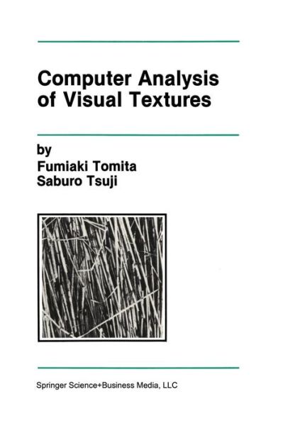 Computer Analysis of Visual Textures - The Springer International Series in Engineering and Computer Science - Fumiaki Tomita - Books - Springer-Verlag New York Inc. - 9781461288329 - August 16, 2013