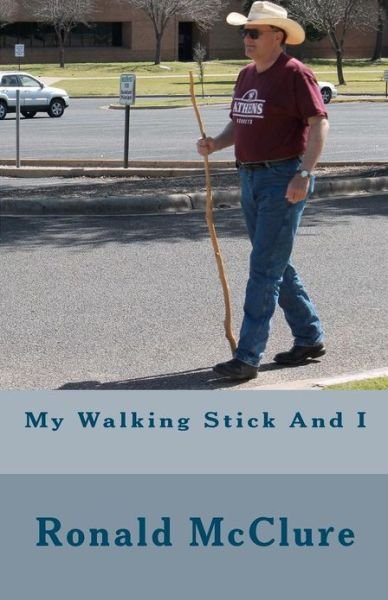 Ronald Mcclure · My Walking Stick and I (Paperback Book) (2012)