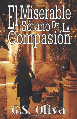 Cover for G. S. Oliva · El Miserable Sótano De La Compasión (Paperback Book) [Spanish edition] (2012)