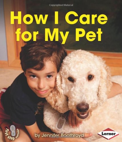 Cover for Jennifer Boothroyd · How I Care for My Pet (First Step Nonfiction - Responsibility in Action) (Hardcover Book) (2014)