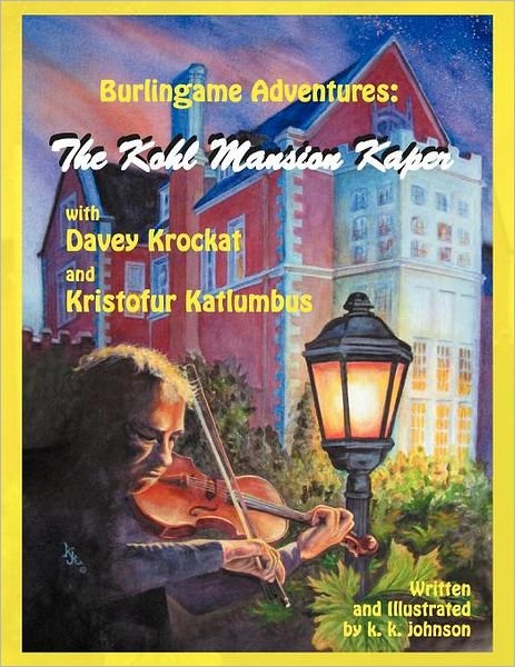 Cover for K K Johnson · Burlingame Adventures: the Kohl Mansion Kaper with Davey Krockat and Kristofur Katlumbus (Pocketbok) (2012)