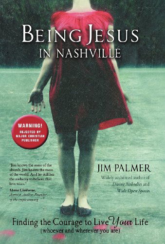 Cover for Jim Palmer · Being Jesus in Nashville: Finding the Courage to Live Your Life (Whoever and Wherever You Are) (Hardcover Book) (2012)