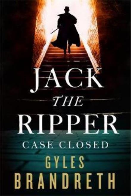 Cover for Gyles Brandreth · Jack the Ripper: Case Closed (Hardcover Book) (2017)