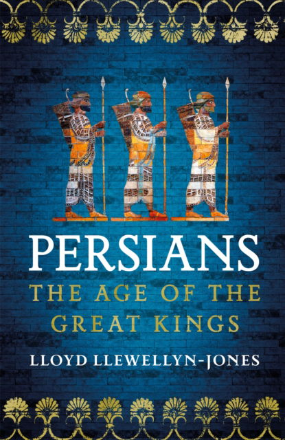 Cover for Professor Lloyd Llewellyn-Jones · Persians: The Age of The Great Kings (Paperback Book) (2023)