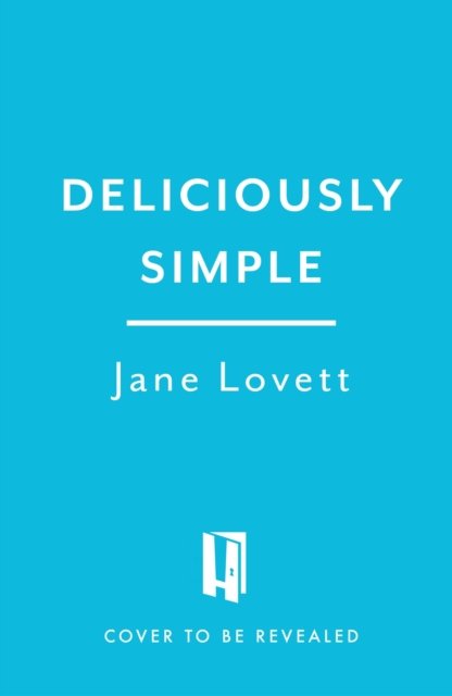 Cover for Jane Lovett · Deliciously Simple: Fast, fuss-free recipes for any occasion (Hardcover Book) (2023)