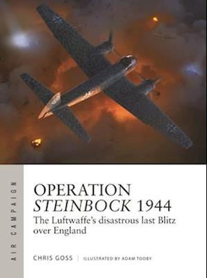 Cover for Goss, Chris (Photographer) · Operation Steinbock 1944: The Luftwaffe's disastrous last Blitz over England - Air Campaign (Paperback Book) (2025)