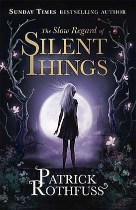 Cover for Patrick Rothfuss · The Slow Regard of Silent Things: a Kingkiller Chronicle Novella (Inbunden Bok) (2014)