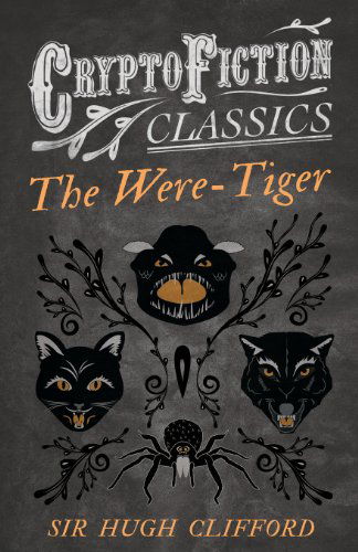 The Were-tiger (Cryptofiction Classics) - Hugh Clifford - Books - Cryptofiction Classics - 9781473308329 - July 26, 2013