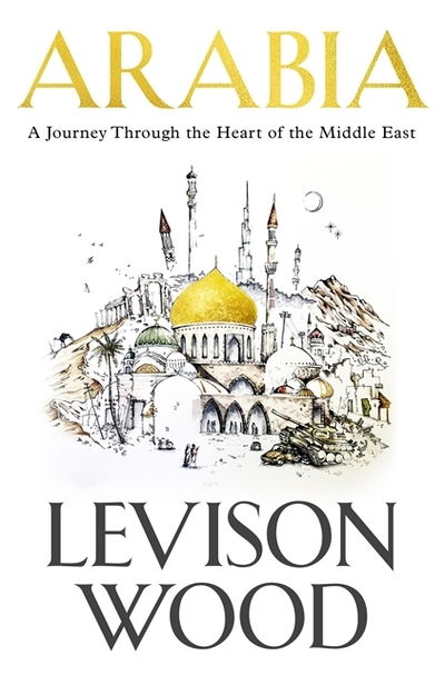 Cover for Levison Wood · Arabia: A Journey Through The Heart of the Middle East (Paperback Book) (2018)