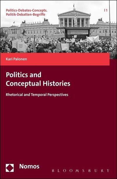 Cover for Kari Palonen · Politics and Conceptual Histories: Rhetorical and Temporal Perspectives - Politics-Debates-Concepts (Hardcover Book) (2015)