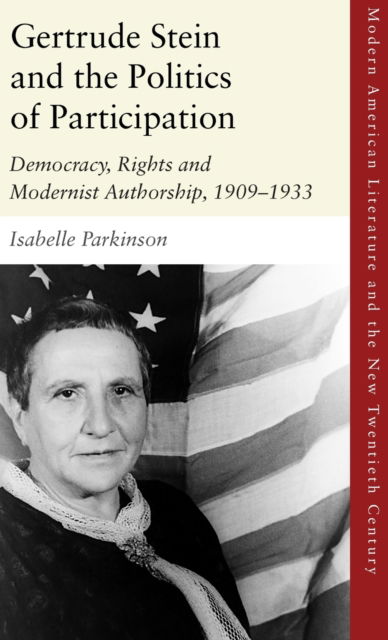 Cover for Isabelle Parkinson · Gertrude Stein and the Politics of Participation: Democracy, Rights and Modernist Authorship, 1909 1933 - Modern American Literature and the New Twentieth Century (Hardcover Book) (2023)