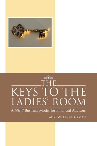Cover for Adri Miller-heckman · The Keys to the Ladies' Room: a New Business Model for Financial Advisors (Pocketbok) (2012)