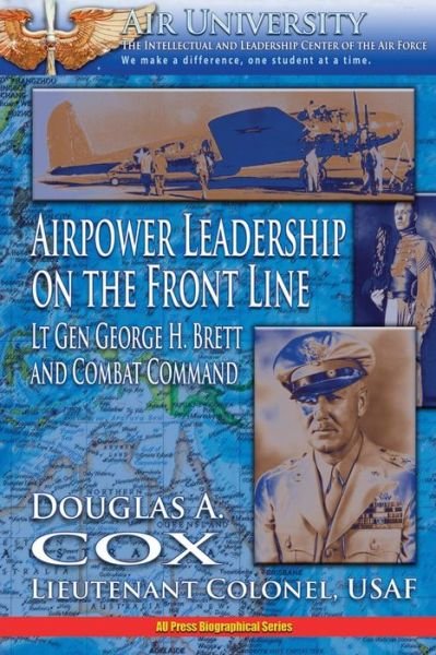 Cover for Ltc Douglas a Cox · Air Power Leadership on the Front Line - Lt. Gen. George H. Brett and Combat Command (Paperback Bog) (2012)