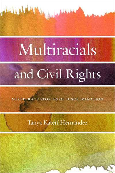 Cover for Tanya Kateri Hernandez · Multiracials and Civil Rights: Mixed-Race Stories of Discrimination (Gebundenes Buch) (2018)