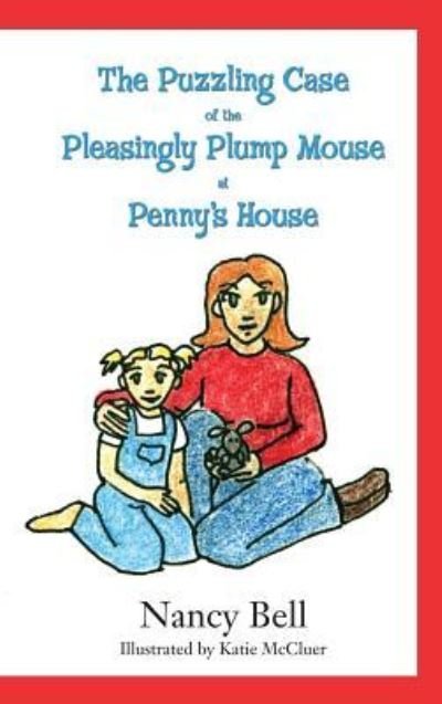 Cover for Nancy Bell · The Puzzling Case of the Pleasingly Plump Mouse at Penny's House (Gebundenes Buch) (2014)