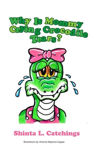 Cover for Shinta L Catchings · Why Is Mommy Crying Crocodile Tears? (Hardcover Book) (2019)