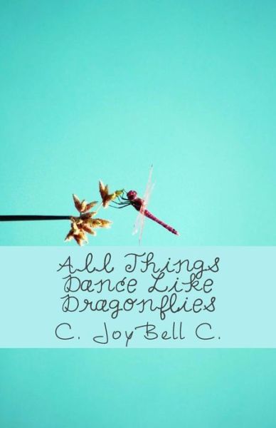 Cover for C Joybell C · All Things Dance Like Dragonflies: Transmundane Poetry Designed for Every Ordinary Day. (Paperback Book) (2013)