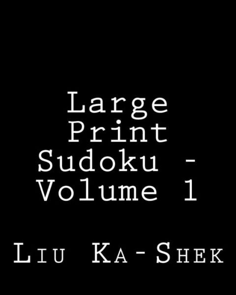 Cover for Liu Ka-shek · Large Print Sudoku - Volume 1: Fun, Large Print Sudoku Puzzles (Paperback Bog) (2013)