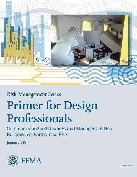 U S Department of Homeland Security · Risk Management Series: Primer for Design Professionals: Communicating with Owners and Managers of New Buildings on Earthquake Risk (Fema 389 (Paperback Bog) (2013)
