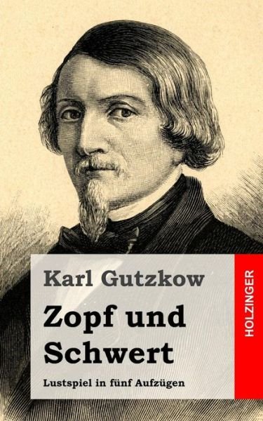 Cover for Karl Gutzkow · Zopf Und Schwert: Lustspiel in Funf Aufzugen (Paperback Book) (2013)
