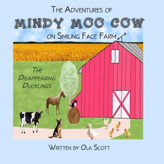 Cover for Ola Scott · The Adventures of Mindy Moo Cow on Smiling Face Farm: the Disappearing Ducklings (Paperback Book) (2013)