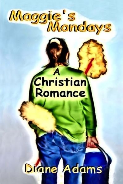 Cover for Diane Adams · Maggie's Mondays: a Christian Romance (Paperback Book) (2013)