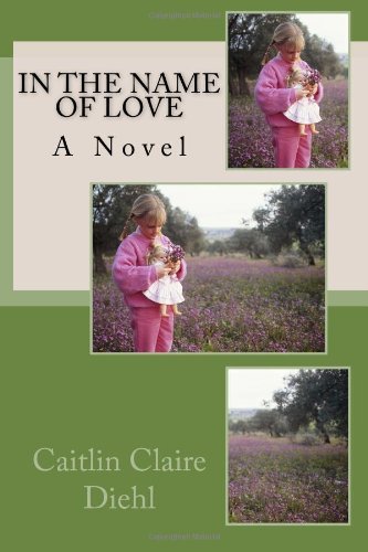 Cover for Caitlin Claire Diehl · In the Name of Love (Paperback Book) (2013)