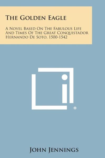 Cover for John Jennings · The Golden Eagle: a Novel Based on the Fabulous Life and Times of the Great Conquistador Hernando De Soto, 1500-1542 (Paperback Book) (2013)