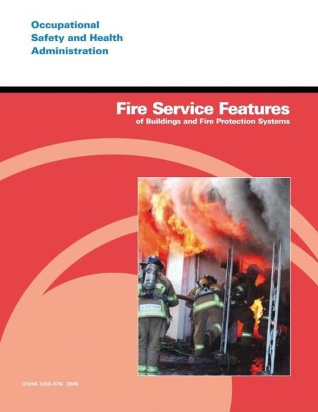 Fire Service Features of Buildings and Fire Protection Systems - Occupational Safety and Health Administration - Bücher - CreateSpace Independent Publishing Platf - 9781496082329 - 26. Februar 2014