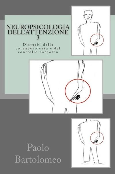 Cover for Paolo Bartolomeo · Neuropsicologia Dell'attenzione 3: Disturbi Della Consapevolezza E Del Controllo Corporeo (Paperback Book) (2014)