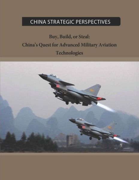 Cover for Institute for National Strategic Studies · Buy, Build, or Steal: China's Quest for Advanced Military Aviation Technologies (Paperback Book) (2014)