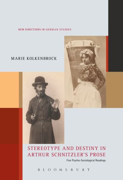 Cover for Kolkenbrock, Dr Marie (Branco Weiss Fellow, King's College London, UK) · Stereotype and Destiny in Arthur Schnitzler’s Prose: Five Psycho-Sociological Readings - New Directions in German Studies (Paperback Book) (2019)