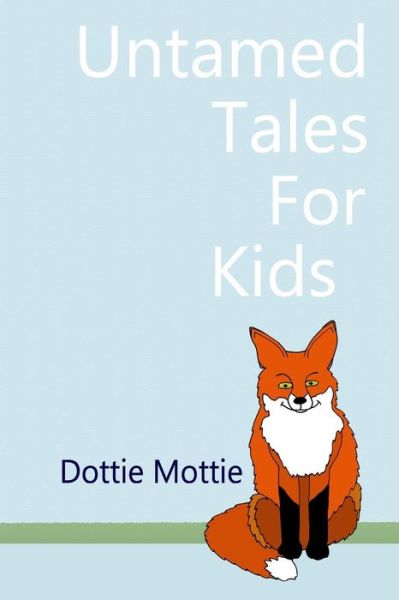 Cover for Dottie Mottie · Untamed Tales for Kids (Paperback Book) (2014)