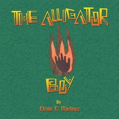 Cover for Efrain E Martinez · The Alligator Boy (Paperback Bog) (2015)