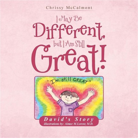 I May Be Different, but I Am Still Great!: David's Story - Chrissy Mccalmont - Books - Authorhouse - 9781504921329 - July 9, 2015