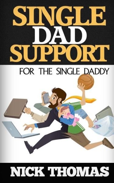 Cover for Nick Thomas · Single Dad Support for the Single Daddy: Coping with the Divorce and Parenting Challenges As a Single Dad (Pocketbok) (2015)