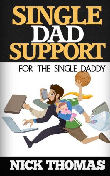 Cover for Nick Thomas · Single Dad Support for the Single Daddy: Coping with the Divorce and Parenting Challenges As a Single Dad (Paperback Book) (2015)